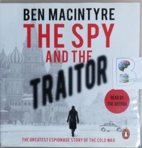 The Spy and The Traitor written by Ben MacIntyre performed by Ben MacIntyre on CD (Unabridged)